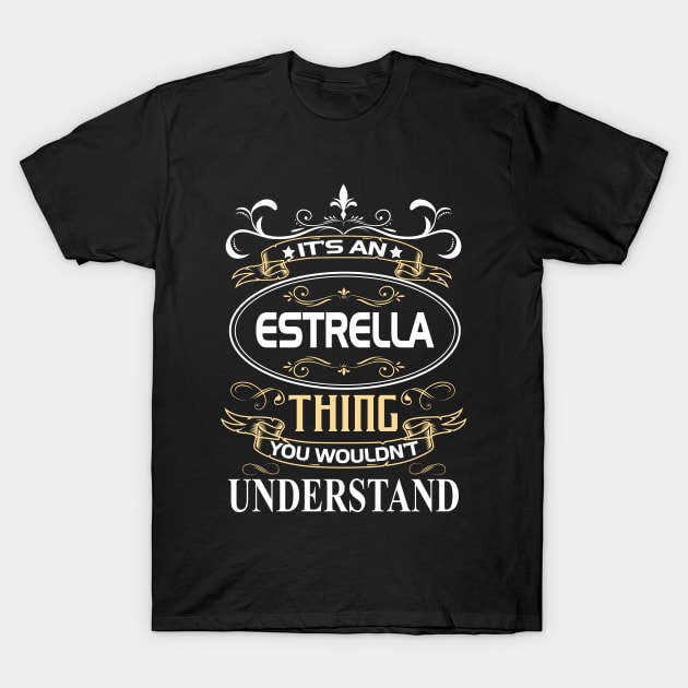 Estrella Name Shirt It's An Estrella Thing You Wouldn't Understand T-Shirt by Sparkle Ontani